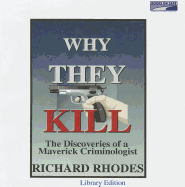 Why They Kill - Rhodes, Richard, and Adams, Alexander (Read by)