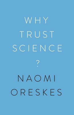 Why Trust Science? - Oreskes, Naomi, and Edenhofer, Ottmar (Contributions by), and Krosnick, Jon (Contributions by)