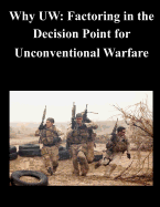 Why UW: Factoring in the Decision Point for Unconventional Warfare - Naval Postgraduate School