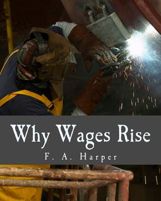 Why Wages Rise (Large Print Edition) - Harper, F a