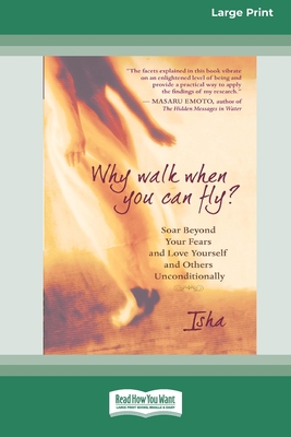 Why Walk When You Can Fly?: Soar Beyond Your Fears and Love Yourself and Others Unconditionally [LP 16 Pt Edition] - Judd, Isha