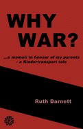 Why War?: ...a memoir in honour of my parents - a Kindertransport tale