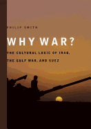 Why War?: The Cultural Logic of Iraq, the Gulf War, and Suez