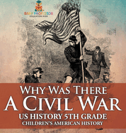 Why Was There A Civil War? US History 5th Grade Children's American History