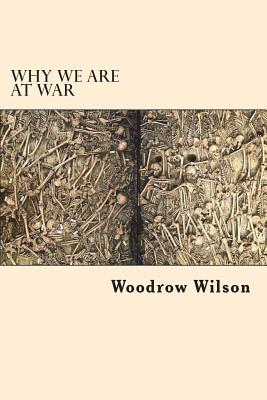 Why we are at War - Wilson, Woodrow