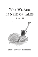 Why We Are in Need of Tales: Part Two