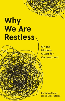 Why We Are Restless: On the Modern Quest for Contentment - Storey, Benjamin, and Silber Storey, Jenna