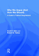 Why We Argue (and How We Should): A Guide to Political Disagreement