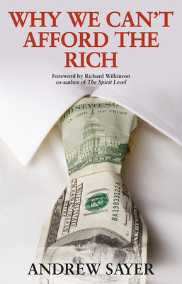 Why We Can't Afford the Rich - Sayer, Andrew