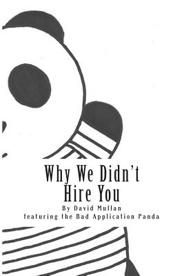 Why We Didn't Hire You: How not to apply for your first professional services job - Mullan, David