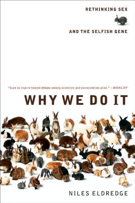 Why We Do It: Rethinking Sex and the Selfish Gene - Eldredge, Niles, Professor