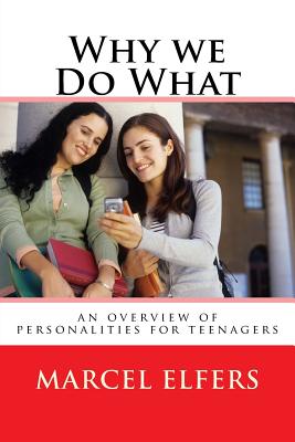 Why We Do What: An Overview of Personalities for Teenagers - Elfers, Marcel