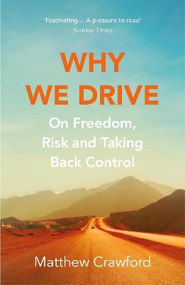 Why We Drive: On Freedom, Risk and Taking Back Control - Crawford, Matthew