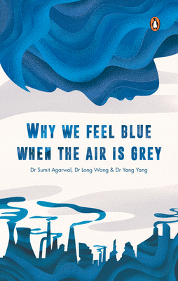 Why We Feel Blue When the Air is Grey - Yang, Dr Sumit Agarwal, Dr Long Wang, Dr Yang
