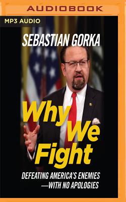 Why We Fight: Defeating America's Enemies - With No Apologies - Gorka, Sebastian (Read by)