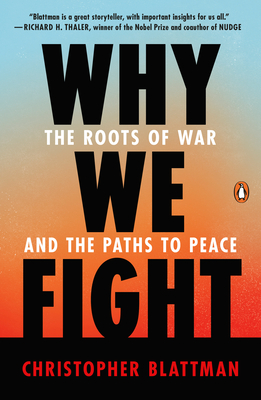 Why We Fight: The Roots of War and the Paths to Peace - Blattman, Christopher