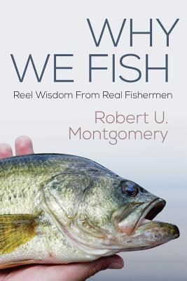 Why We Fish - Montgomery, Robert U