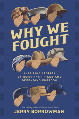 Why We Fought: Inspiring Stories of Resisting Hitler and Defending Freedom - Borrowman, Jerry