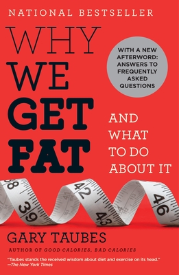 Why We Get Fat: And What to Do about It - Taubes, Gary