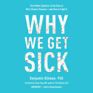 Why We Get Sick: The Hidden Epidemic at the Root of Most Chronic Disease--And How to Fight It