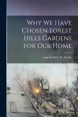 Why we Have Chosen Forest Hills Gardens for our Home - Frederic W (Frederic William), Comp