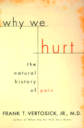 Why We Hurt: The Natural History of Pain - Vertosick, Frank T, Dr., Jr.