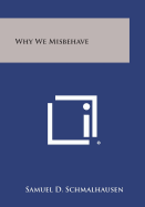 Why We Misbehave - Schmalhausen, Samuel D