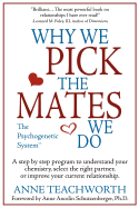 Why We Pick the Mates We Do: A Step-By-Step Program to Select a Better Partner or Improve the Relationship You're Already in