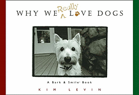 Why We Really Love Dogs: A Bark & Smile (R) Book