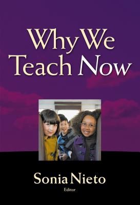 Why We Teach Now - Nieto, Sonia (Editor)