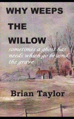 Why Weeps The Willow - Taylor, Brian W