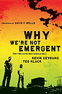 Why We're Not Emergent: By Two Guys Who Should Be