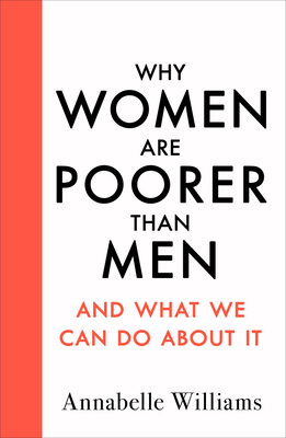 Why Women Are Poorer Than Men and What We Can Do About It - Williams, Annabelle