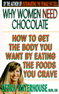 Why Women Need Chocolate: How to Get the Body You Want by Eating the Foods You Crave - Waterhouse, Debra, M.P.H, R.D.