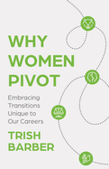 Why Women Pivot: Embracing Transitions Unique to Our Careers