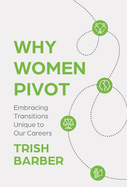 Why Women Pivot: Embracing Transitions Unique to Our Careers