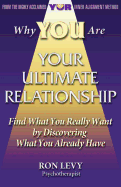 Why YOU Are YOUR ULTIMATE RELATIONSHIP: Find What You Really Want by Discovering What You Already Have