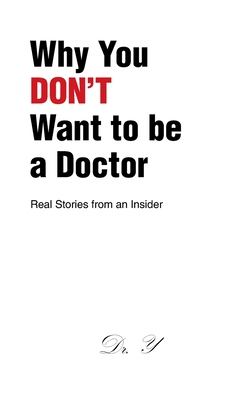 Why You DON'T Want to be a Doctor: Real Stories from an Insider - Dr Y