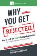 Why You Get Rejected: How to Craft the Perfect College Application (by Giving Colleges What They Actually Want)