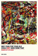 Why Your Five Year Old Could Not Have Done That: Modern Art Explained