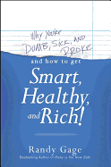 Why You're Dumb, Sick and Broke...and How to Get Smart, Healthy and Rich!