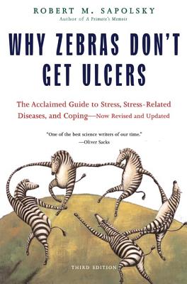 Why Zebras Don't Get Ulcers - Sapolsky, Robert M