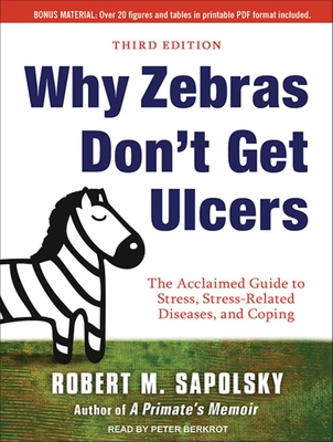 Why Zebras Don't Get Ulcers - Sapolsky, Robert M., and Berkrot, Peter (Narrator)