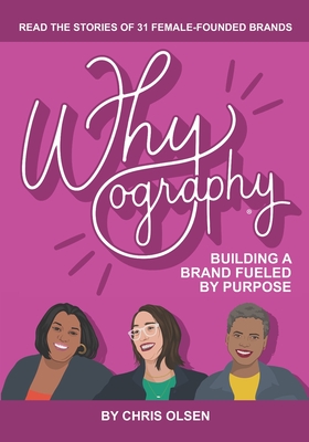 Whyography: Building a Brand Fueled by Purpose - Olsen, Chris