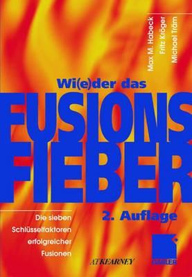 Wi(e)Der Das Fusionsfieber: Die Sieben Schlsselfaktoren Erfolgreicher Fusionen - Habeck, Max M, and Kroger, Fritz, and Tram, Michael