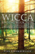 Wicca Finding Your Path: A Beginner's Guide to Wiccan Traditions, Solitary Practitioners, Eclectic Witches, Covens, and Circles