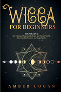 Wicca for Beginners: 2 Books in 1: The Ultimate Magic Guide. Enjoy the Wicca's World, Start Candle Practices and Magic Spells.