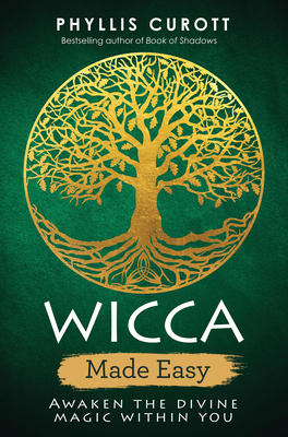 Wicca Made Easy: Awaken the Divine Magic Within You - Curott, Phyllis