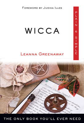 Wicca Plain & Simple: The Only Book You'll Ever Need - Greenaway, Leanna, and Illes, Judika (Foreword by)