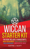 Wiccan: Complete Starter Kit to Understand the World of Wicca Through Beliefs, Spells and Rituals. 4 books in 1: Wicca for Beginners, Herbal Spells, Moon Magic and Crystal Magic